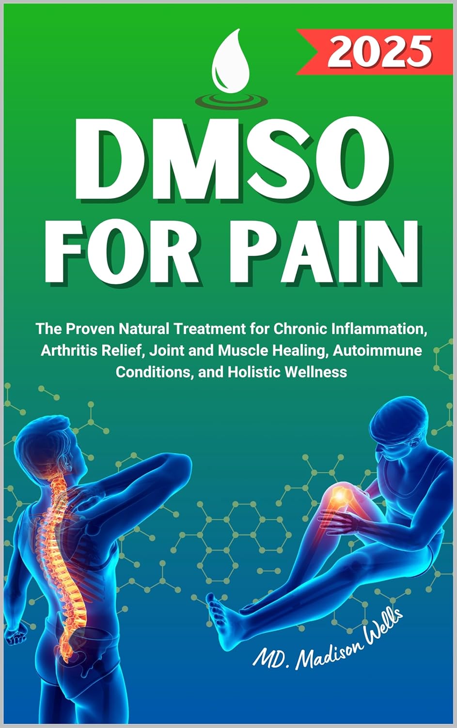 DMSO For Pain: The Proven Natural Treatment for Chronic Inflammation, Arthritis Relief, Joint and Muscle Healing, Autoimmune Conditions, and Holistic Wellness with Dimethyl Sulfoxide Benefits