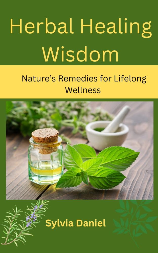 Herbal Healing Wisdom: Nature’s Remedies for Lifelong Wellness