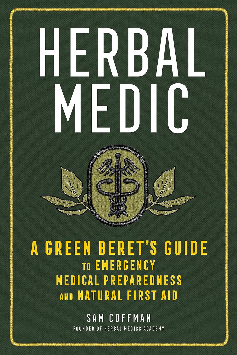 Herbal Medic: A Green Beret’s Guide to Emergency Medical Preparedness and Natural First Aid