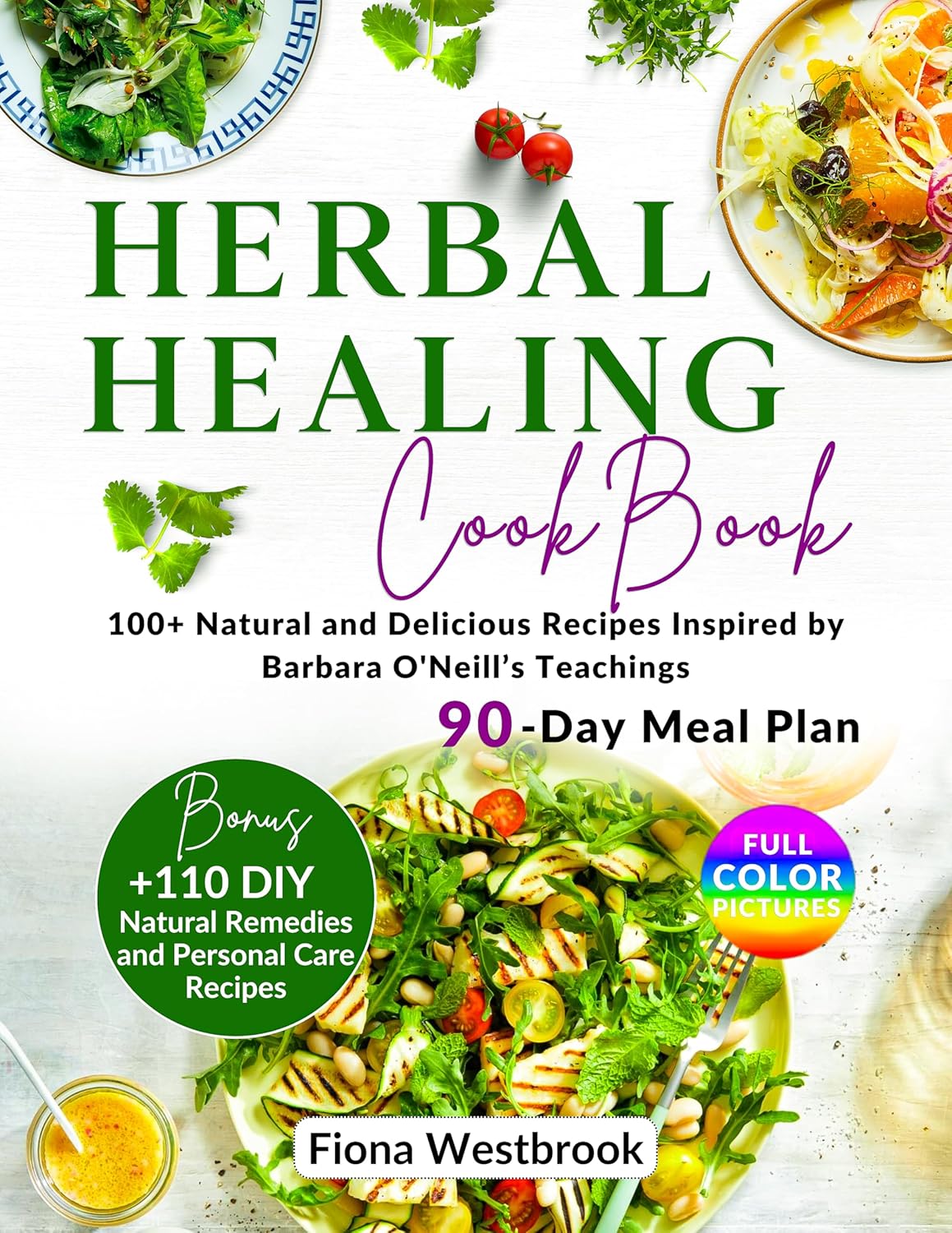 The Herbal Healing Cookbook: 100+ Natural And Delicious Recipes Inspired by Barbara O’Neill’s Teaching