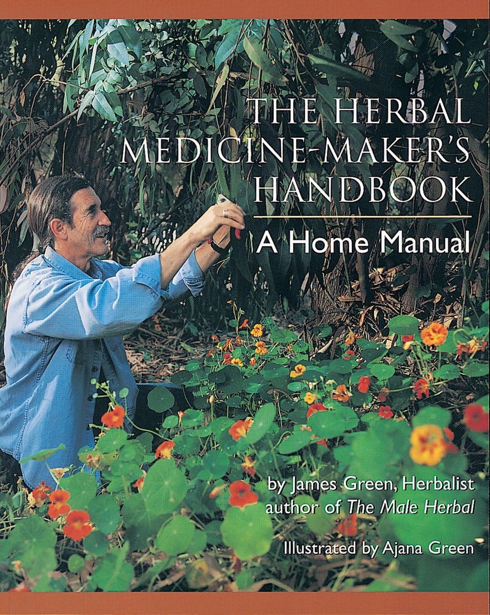 The Herbal Medicine-Maker’s Handbook: A Home Manual