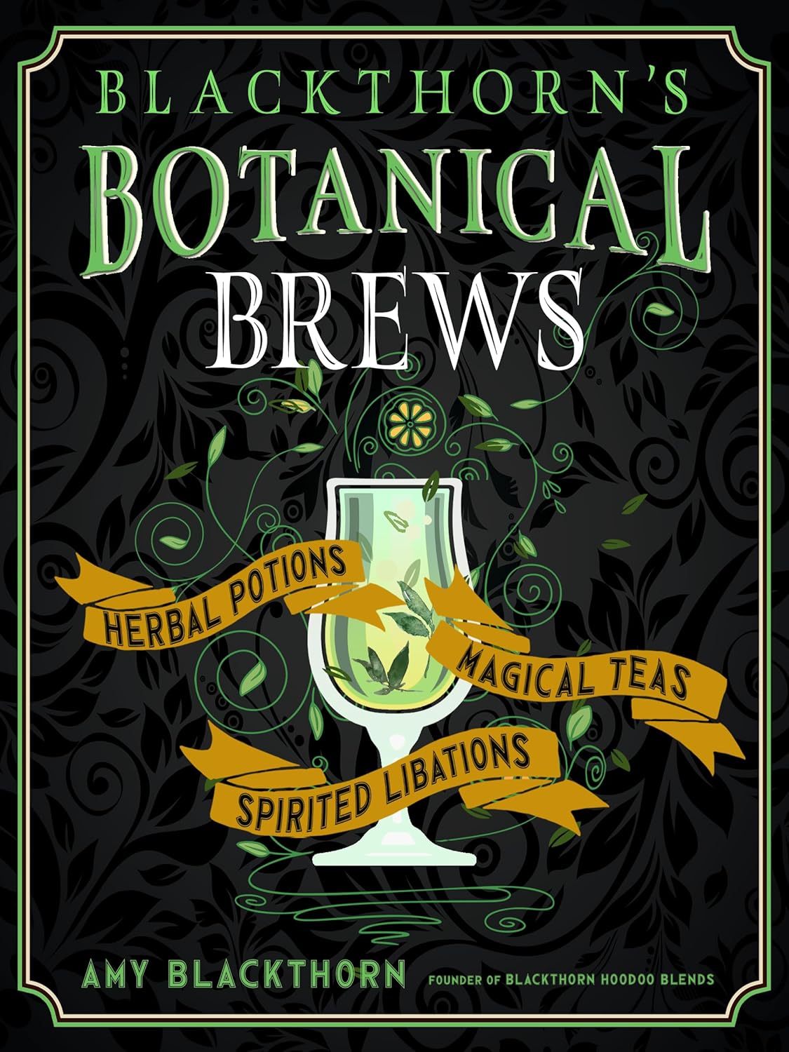 Blackthorn’s Botanical Brews: Herbal Potions, Magical Teas, and Spirited Libations